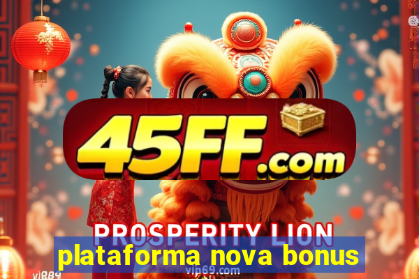 plataforma nova bonus